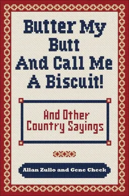 Butter My Butt and Call Me a Biscuit: And Other Country Sayings, Say-Sos, Hoots, and Hollers