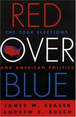 Red Over Blue: The 2004 Elections and American Politics