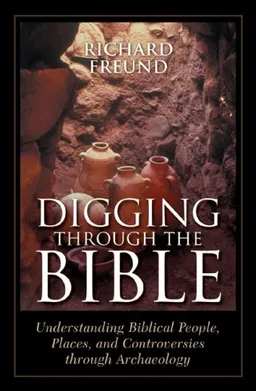 Digging Through the Bible: Modern Archaeology and the Ancient Bible