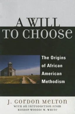 A Will to Choose: The Origins of African American Methodism