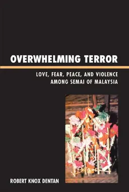 Overwhelming Terror: Love, Fear, Peace, and Violence among the Semai of Malaysia (War and Peace Library)
