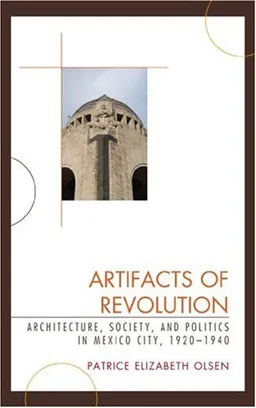 Artifacts of Revolution: Architecture, Society, and Politics in Mexico City, 1920-1940 (Latin American Silhouettes)