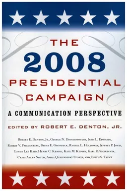 The 2008 Presidential Campaign: A Communication Perspective (Communication, Media, and Politics)
