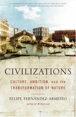 Civilizations : Culture, Ambition, and the Transformation of Nature