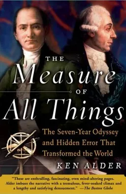 The Measure of All Things: The Seven-Year Odyssey and Hidden Error That Transformed the World
