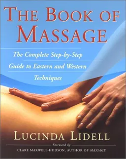 The Book Of Massage: The Complete Stepbystep Guide To Eastern And Western Technique