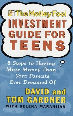 The Motley Fool Investment Guide for Teens: 8 Steps to Having More Money Than Your Parents Ever Dreamed Of