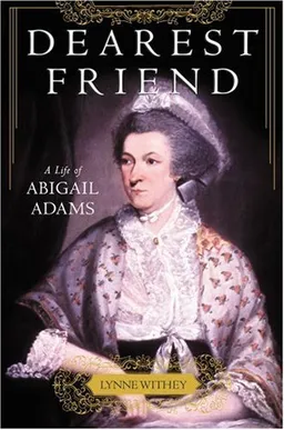 Dearest Friend: A Life of Abigail Adams