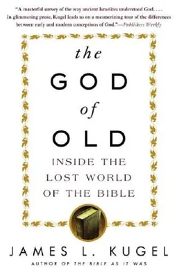 The God of Old: Inside the Lost World of the Bible