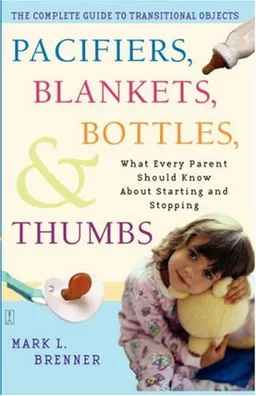 Pacifiers, Blankets, Bottles, and Thumbs: What Every Parent Should Know About Starting and Stopping