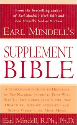 Earl Mindell's Supplement Bible: A Comprehensive Guide to Hundreds of NEW Natural Products that Will Help You Live Longer, Look Better, Stay Heathier, ... and Much More! (Better Health for 2003)