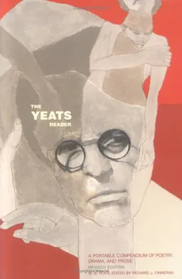 The Yeats Reader: A Portable Compendium of Poetry, Drama, and Prose