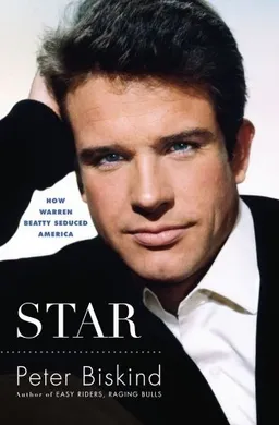 Star: How Warren Beatty Seduced America