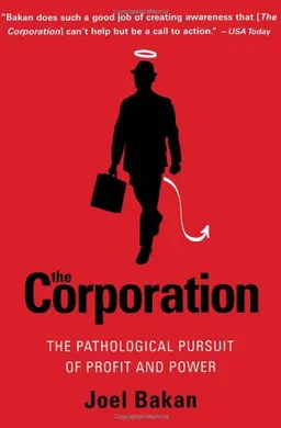 The Corporation: The Pathological Pursuit of Profit and Power