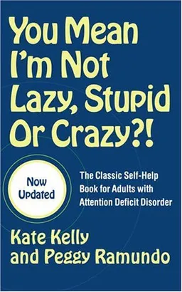 You Mean I'm Not Lazy, Stupid or Crazy?!: The Classic Self-Help Book for Adults with Attention Deficit Disorder