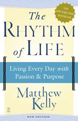 The Rhythm of Life: Living Every Day with Passion and Purpose