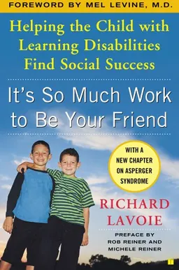 It's So Much Work to Be Your Friend: Helping the Child with Learning Disabilities Find Social Success