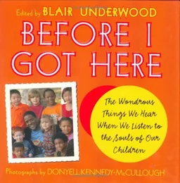 Before I Got Here: The Wondrous Things We Hear When We Listen to the Souls of Our Children