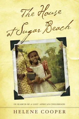 The House at Sugar Beach: In Search of a Lost African Childhood
