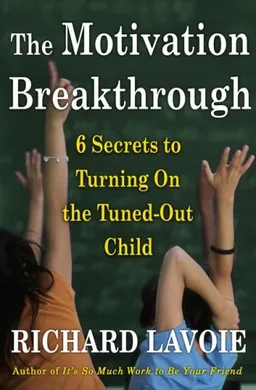 The Motivation Breakthrough: 6 Secrets to Turning On the Tuned-Out Child