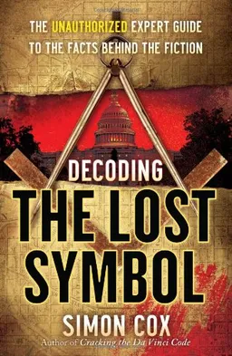 Decoding The Lost Symbol: The Unauthorized Expert Guide to the Facts Behind the Fiction