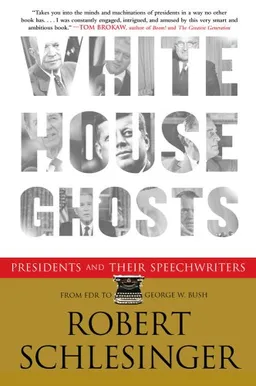 White House Ghosts: Presidents and Their Speechwriters