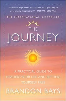 The Journey: A Practical Guide to Healing Your Life and Setting Yourself Free