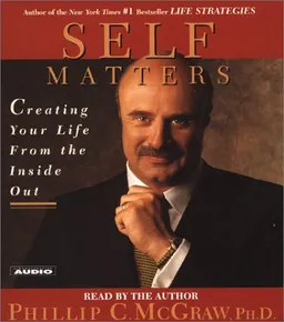 Self Matters : Creating Your Life from the Inside Out