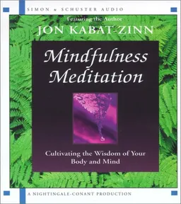 Mindfulness Meditation - Cultivating the Wisdom of Your Body and Mind