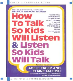 How to Talk so Kids Will Listen...And Listen So Kids Will Talk