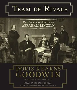 Team of Rivals: The Political Genius of Abraham Lincoln