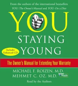 You: Staying Young: The Owner's Manual for Extending Your Warranty
