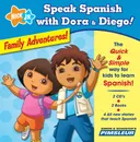 Speak Spanish with Dora & Diego: Family Adventures!: Children Learn to Speak and Understand Spanish with Dora & Diego (Speak Spanish With Dora and Diego)