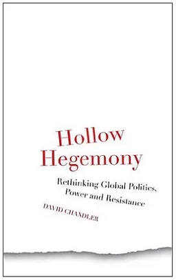 Hollow Hegemony: Rethinking Global Politics, Power and Resistance