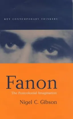 Fanon: The Postcolonial Imagination (Key Contemporary Thinkers)