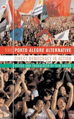 The Porto Alegre Alternative: Direct Democracy in Action (IIRE (International Institute for Resear)