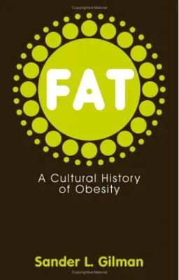 Fat: A Cultural History of Obesity