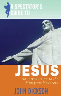 עטיפת הספר A Spectator's Guide to Jesus: An Introduction to the Man from Nazareth מאת John Dickson