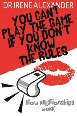 עטיפת הספר You Can't Play the Game if You Don't Know the Rules: How Relationships Work מאת Dr. Irene Alexander