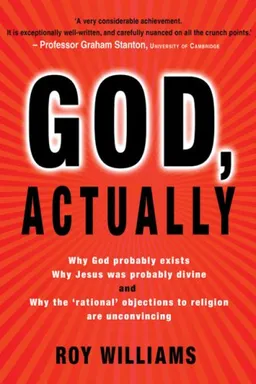 עטיפת הספר God, Actually: Why God Probably Exists, Why Jesus Was Probably Divine, and Why the 'Rational' Objections to Religion are Unconvincing מאת Roy Williams