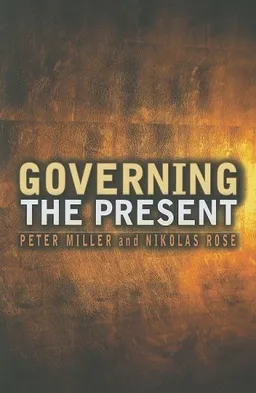 Governing the Present: Administering Economic, Social and Personal Life