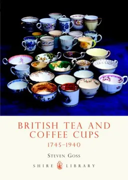 British Tea and Coffee Cups, 1745-1940 (Shire Library)