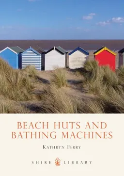 עטיפת הספר Beach Huts and Bathing Machines (Shire Library) מאת Kathryn Ferry