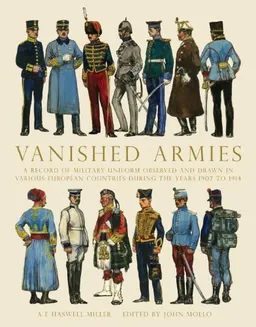 Vanished Armies: A Record of Military Uniform Observed And Drawn in Various European Countries During the Years 1907 to 1914 (Shire General)