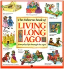 The Usborne Book of Living Long Ago (Explainers)