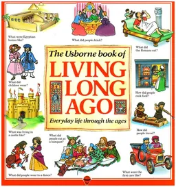 The Usborne Book of Living Long Ago (Explainers)