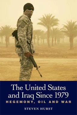 The United States and Iraq since 1979: Hegemony, Oil, and War