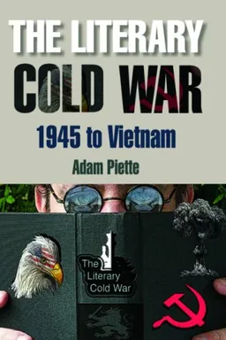עטיפת הספר The Literary Cold War, 1945-Vietnam: Sacrificial Logic and Paranoid Plotlines מאת Adam Piette