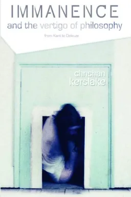 Immanence and the Vertigo of Philosophy: From Kant to Deleuze (Plateaus - New Directions in Deleuze Studies)