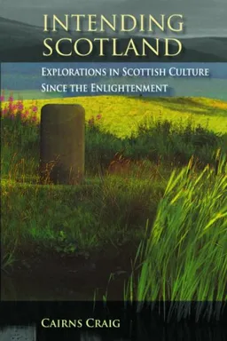 עטיפת הספר Intending Scotland: Scottish Intellectual Culture Since the Enlightenment מאת Cairns Craig